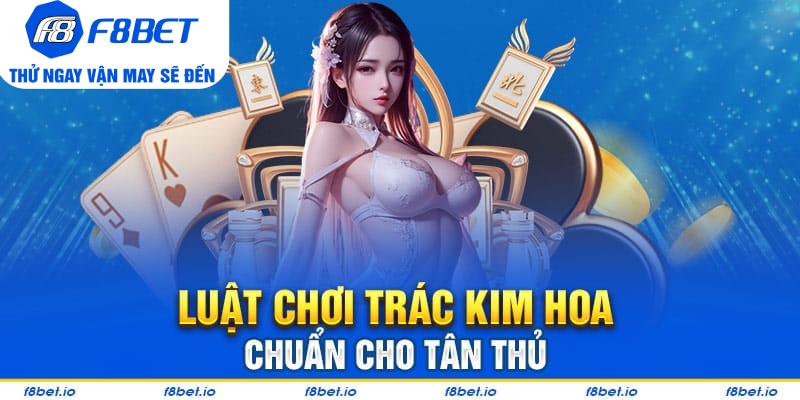 Trác Kim Hoa: Game bài ba lá dễ chơi - dễ thắng cho tân thủ - f8bet - CLYVO.BLOG