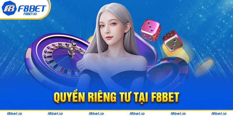 Quyền Riêng Tư Tại F8BET- Thông Tin Người Chơi Cần Biết  - CLYVO.BLOG