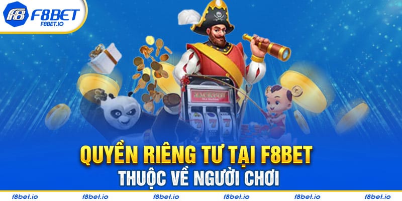 Quyền Riêng Tư Tại F8BET- Thông Tin Người Chơi Cần Biết  - CLYVO.BLOG