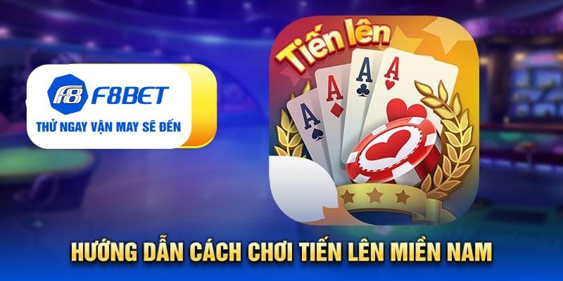 Tất tần tật từ A - Z về game bài tiến lên miền Nam tại F8bet - CLYVO.BLOG