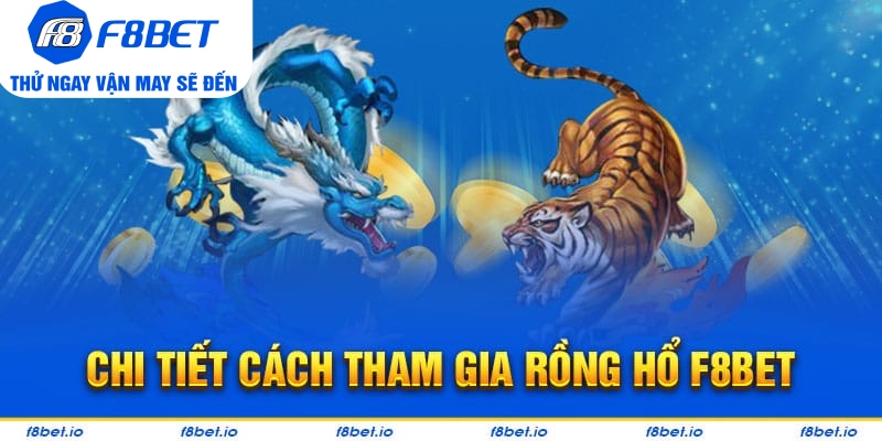 Hướng dẫn chơi rồng hổ trực tuyến tại F8bet hiệu quả  - CLYVO.BLOG