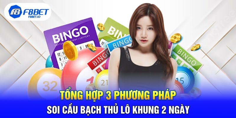 Tổng Hợp 3 Phương Pháp Soi Cầu Bạch Thủ Lô Khung 2 Ngày - CLYVO.BLOG