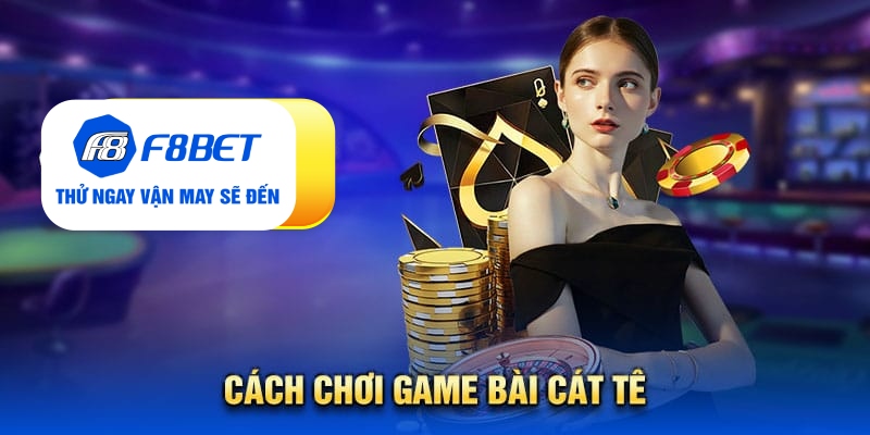 Tất Tần Tật Về Game Bài Cát Tê: Luật Chơi, Kinh Nghiệm - CLYVO.BLOG