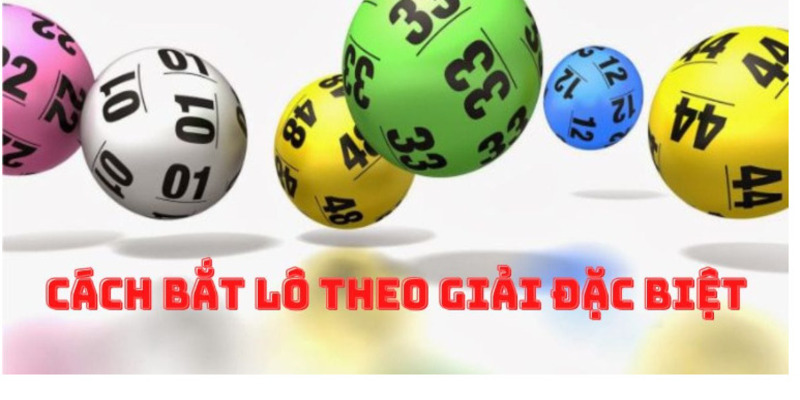 Hé Lộ 4 Cách Bắt Lô Theo Giải Đặc Biệt Dễ Trúng Độc Đắc - CLYVO.BLOG