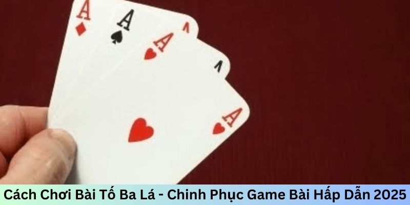 Cách Chơi Bài Tố Ba Lá - Chinh Phục Game Bài Hấp Dẫn 2026 - CLYVO.BLOG