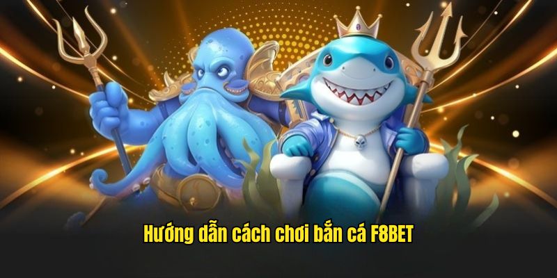 Hướng Dẫn Cách Chơi Bắn Cá Đơn Giản Và Hiệu Quả Tại F8BET  - CLYVO.BLOG