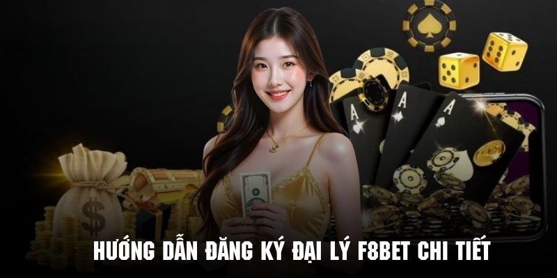 Hướng Dẫn Đăng Ký Đại Lý F8bet Nhận Hoa Hồng Khủng - CLYVO.BLOG