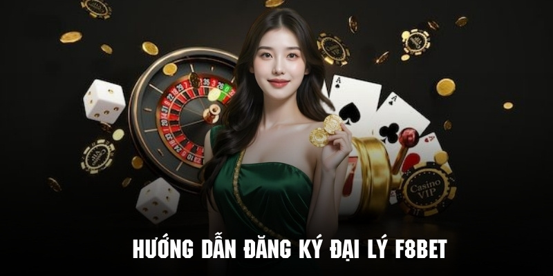 Hướng Dẫn Đăng Ký Đại Lý F8bet Nhận Hoa Hồng Khủng - CLYVO.BLOG