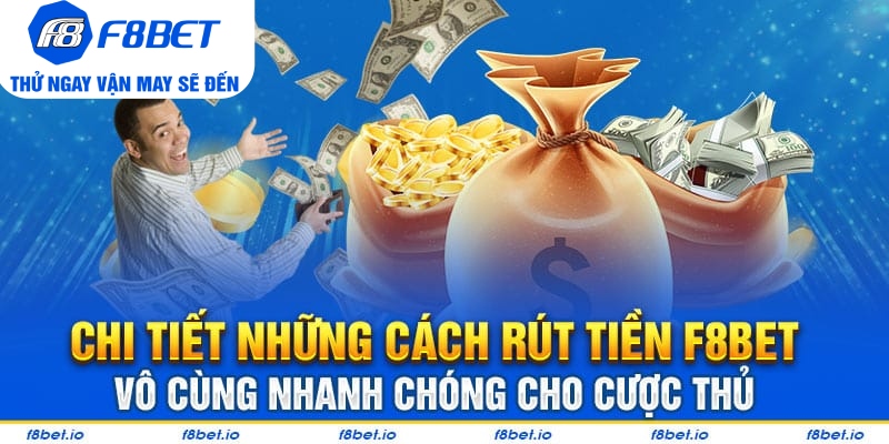 Tất tần tật từ A đến Z cách rút tiền F8bet vô cùng linh hoạt - CLYVO.BLOG